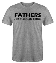 Load image into Gallery viewer, FATHERS Just Make Life Better Adult Unisex T-Shirt
