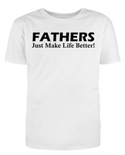 Load image into Gallery viewer, FATHERS Just Make Life Better Adult Unisex T-Shirt