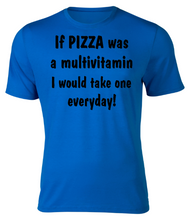 Load image into Gallery viewer, If PIZZA was a multivitamin I would take one everyday! Adult Unisex T-Shirt