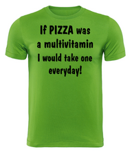Load image into Gallery viewer, If PIZZA was a multivitamin I would take one everyday! Adult Unisex T-Shirt