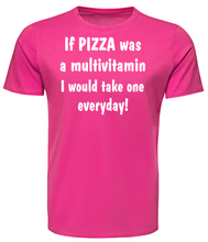Load image into Gallery viewer, If PIZZA was a multivitamin I would take one everyday! Adult Unisex T-Shirt