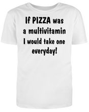 Load image into Gallery viewer, If PIZZA was a multivitamin I would take one everyday! Adult Unisex T-Shirt
