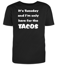 Load image into Gallery viewer, It's Tuesday and I'm only here for the TACOS Adult Unisex T-Shirt