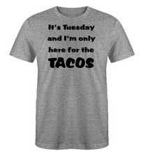 Load image into Gallery viewer, It's Tuesday and I'm only here for the TACOS Adult Unisex T-Shirt