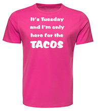 Load image into Gallery viewer, It's Tuesday and I'm only here for the TACOS Adult Unisex T-Shirt