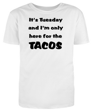 Load image into Gallery viewer, It's Tuesday and I'm only here for the TACOS Adult Unisex T-Shirt