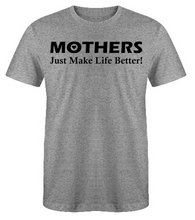 Load image into Gallery viewer, MOTHERS Just Make Life Better Adult Unisex T-Shirt