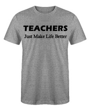 Load image into Gallery viewer, TEACHERS Just Make Life Better Adult Unisex T-Shirt