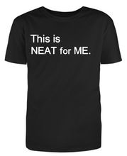 Load image into Gallery viewer, This is NEAT for ME Adult Unisex T-Shirt