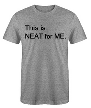 Load image into Gallery viewer, This is NEAT for ME Adult Unisex T-Shirt