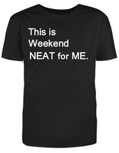 Load image into Gallery viewer, This is WEEKEND NEAT for ME Adult Unisex T-Shirt
