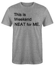 Load image into Gallery viewer, This is WEEKEND NEAT for ME Adult Unisex T-Shirt