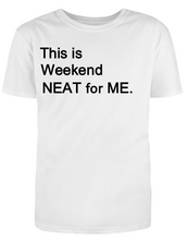 Load image into Gallery viewer, This is WEEKEND NEAT for ME Adult Unisex T-Shirt