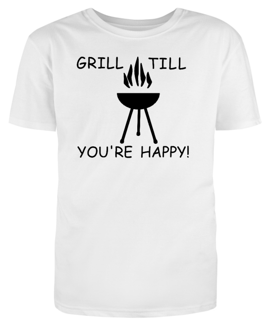 Grill Till You're Happy Adult Unisex T-Shirt