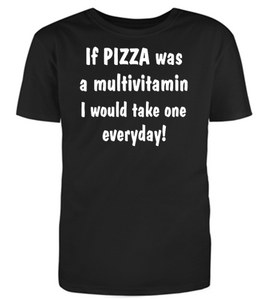 If PIZZA was a multivitamin I would take one everyday! Adult Unisex T-Shirt