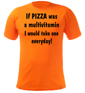 If PIZZA was a multivitamin I would take one everyday! Adult Unisex T-Shirt