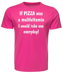 If PIZZA was a multivitamin I would take one everyday! Adult Unisex T-Shirt