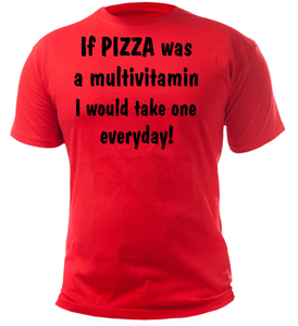 If PIZZA was a multivitamin I would take one everyday! Adult Unisex T-Shirt