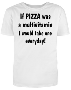 If PIZZA was a multivitamin I would take one everyday! Adult Unisex T-Shirt