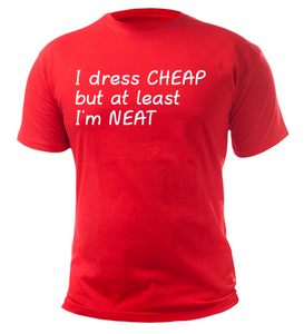 I dress CHEAP but at least I'm NEAT Adult Unisex T-Shirt