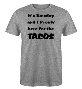 It's Tuesday and I'm only here for the TACOS Adult Unisex T-Shirt