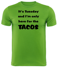 Load image into Gallery viewer, It&#39;s Tuesday and I&#39;m only here for the TACOS Adult Unisex T-Shirt
