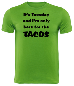 It's Tuesday and I'm only here for the TACOS Adult Unisex T-Shirt