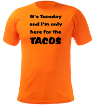 Load image into Gallery viewer, It&#39;s Tuesday and I&#39;m only here for the TACOS Adult Unisex T-Shirt
