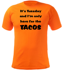 It's Tuesday and I'm only here for the TACOS Adult Unisex T-Shirt