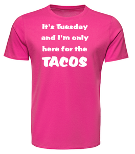 It's Tuesday and I'm only here for the TACOS Adult Unisex T-Shirt
