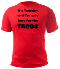 Load image into Gallery viewer, It&#39;s Tuesday and I&#39;m only here for the TACOS Adult Unisex T-Shirt

