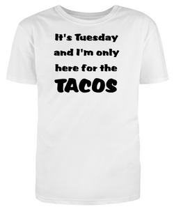 It's Tuesday and I'm only here for the TACOS Adult Unisex T-Shirt