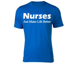 Nurses Just Make Life Better Adult Unisex T-Shirt