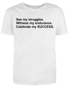 See My Struggles Celebrate My Success Adult Unisex T-Shirt