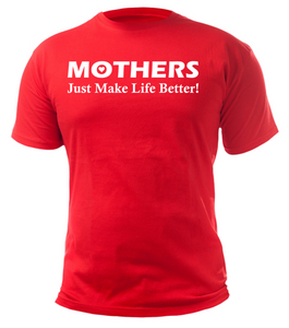 MOTHERS Just Make Life Better Adult Unisex T-Shirt