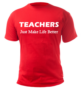 TEACHERS Just Make Life Better Adult Unisex T-Shirt