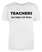 Load image into Gallery viewer, TEACHERS Just Make Life Better Adult Unisex T-Shirt
