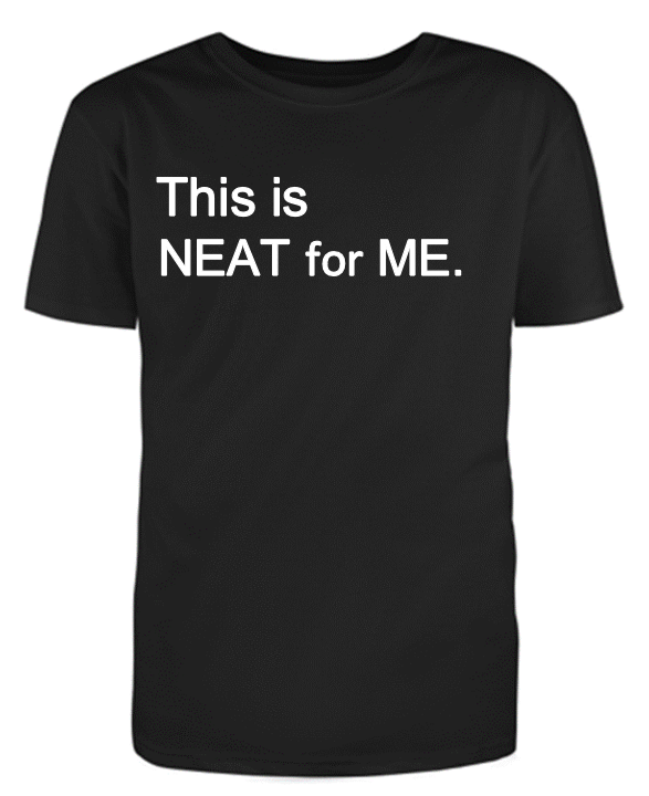 This is NEAT for ME Adult Unisex T-Shirt
