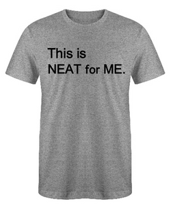 This is NEAT for ME Adult Unisex T-Shirt