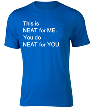 Load image into Gallery viewer, This is NEAT for ME You do NEAT for YOU Adult Unisex T-Shirt
