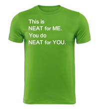 Load image into Gallery viewer, This is NEAT for ME You do NEAT for YOU Adult Unisex T-Shirt
