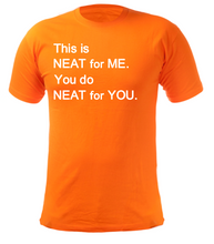 Load image into Gallery viewer, This is NEAT for ME You do NEAT for YOU Adult Unisex T-Shirt
