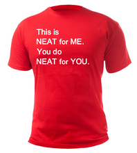 Load image into Gallery viewer, This is NEAT for ME You do NEAT for YOU Adult Unisex T-Shirt
