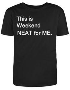 This is WEEKEND NEAT for ME Adult Unisex T-Shirt