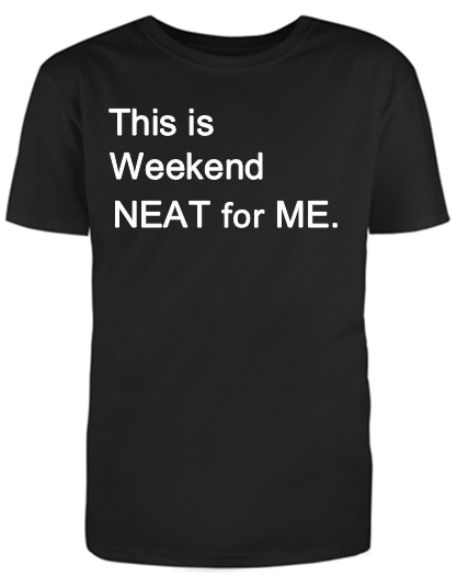 This is WEEKEND NEAT for ME Adult Unisex T-Shirt