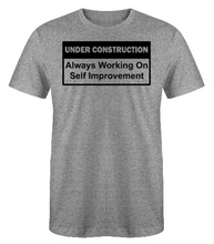 Load image into Gallery viewer, UNDER CONSTRUCTION Always Working on Self Improvement Adult Unisex T-Shirt
