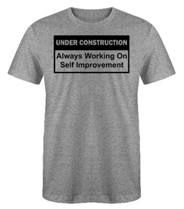 UNDER CONSTRUCTION Always Working on Self Improvement Adult Unisex T-Shirt