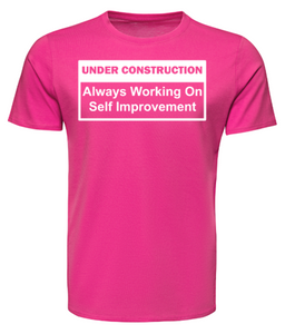 UNDER CONSTRUCTION Always Working on Self Improvement Adult Unisex T-Shirt