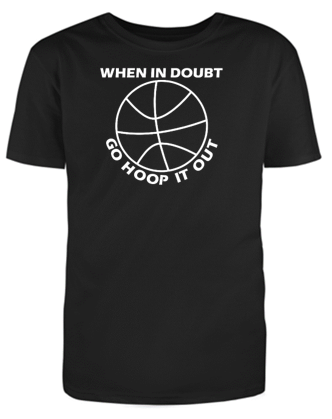 WHEN IN DOUBT GO HOOP IT OUT Adult Unisex T-Shirt