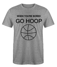 Load image into Gallery viewer, WHEN YOU&#39;RE BORED GO HOOP Adult Unisex T-Shirt
